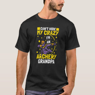 Cant Hide My Crazy I'm An Archery Grandpa Archery T-Shirt
