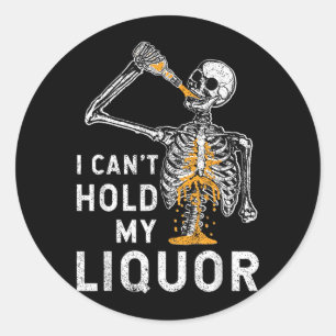 Cant Hold Liquor Funny Skeleton Halloween Spooky Classic Round Sticker