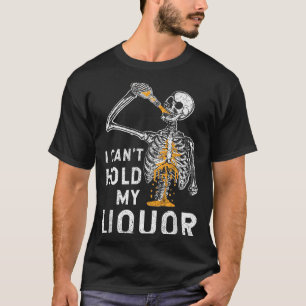 Cant Hold Liquor Funny Skeleton Halloween Spooky T-Shirt