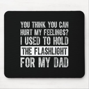 Cant Hurt Feelings Used To Hold Flashlight On Back Mouse Pad