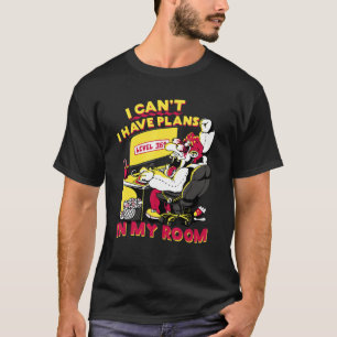Can't i Have Plans In My Room Geek Gaming Videogam T-Shirt