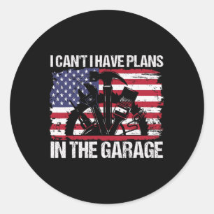 Cant I Have Plans In The Garage Fathers Day Car Me Classic Round Sticker