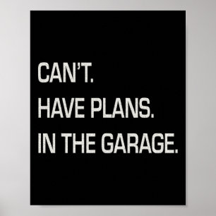 Cant I Have Plans In The Garage Fathers Day Mechan Poster