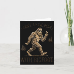 Cant I Have Plans with Bigfoot Funny Sasquatch Card