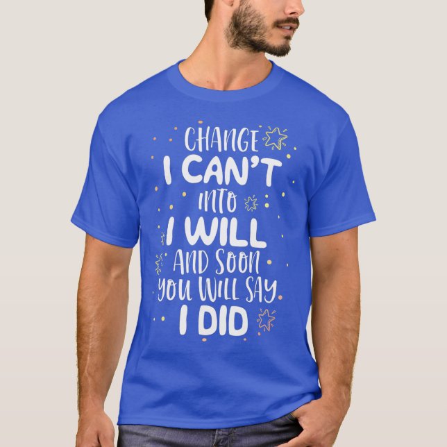 Cant I Will I Did School Teacher Motivation T-Shirt (Front)