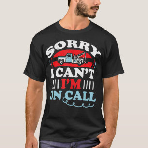 Cant Im On Call Funny Tow Truck Driver Gift Design T-Shirt