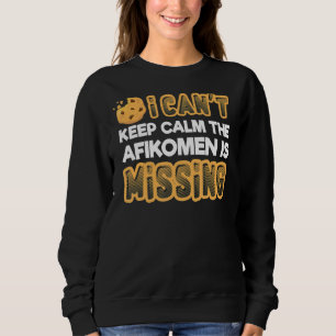 Can't Keep Calm Afikomen Missing Passover Jewish Sweatshirt