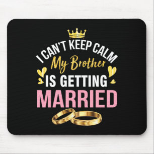 Cant Keep Calm Brother Is Getting Married Wedding Mouse Pad