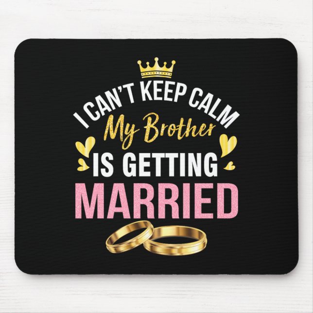 Cant Keep Calm Brother Is Getting Married Wedding Mouse Pad (Front)