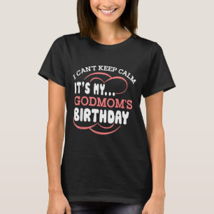 Cant Keep Calm Godmoms Birthday Party Godmother T-Shirt