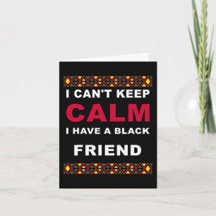 Can't Keep Calm I Have A Black Friend Black Lives Card
