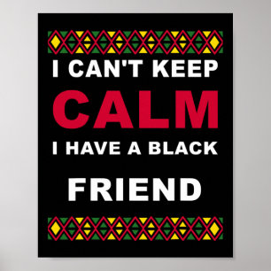 Can't Keep Calm I Have A Black Friend Black Lives  Poster
