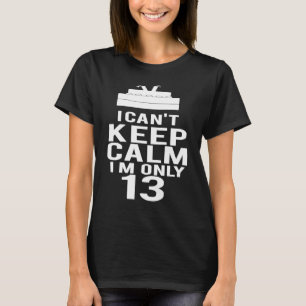 Can't Keep Calm I'm 13nd Birthday Cake 13 Year Old T-Shirt