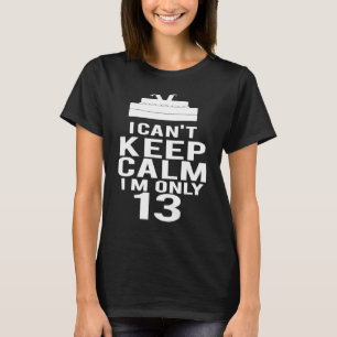 Can't Keep Calm I'm 13nd Birthday Cake 13 Year Old T-Shirt