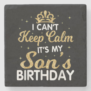 Cant Keep Calm Its My Son Birthday Gift For Son Stone Coaster
