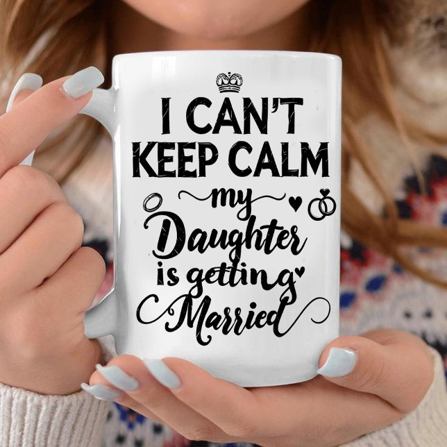  Can't Keep Calm My Daughter Is Getting Married  Coffee Mug (Creator Uploaded)