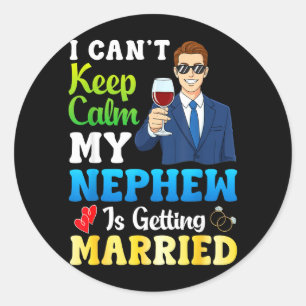 Cant Keep Calm Nephew is Getting Married Groom Classic Round Sticker
