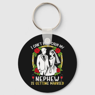 Cant Keep Calm Nephew Is Getting Married Groom Key Ring