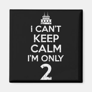 Cant Keep Calm Only 2 Funny Second 2nd Birthday Pa Magnet