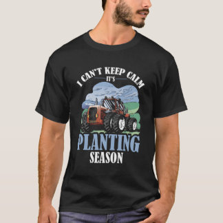 Can'T Keep Calm Planting Season Farming Tractor Fa T-Shirt