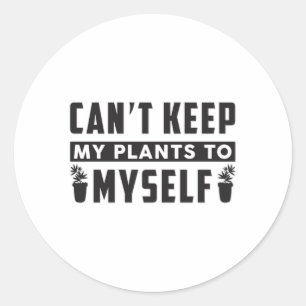 Can't Keep My Plants To Myself Gardening Funny Classic Round Sticker