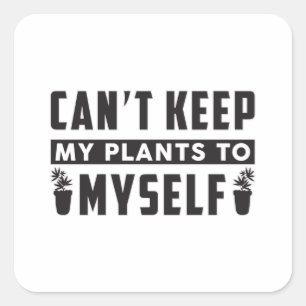 Can't Keep My Plants To Myself Gardening Funny Square Sticker