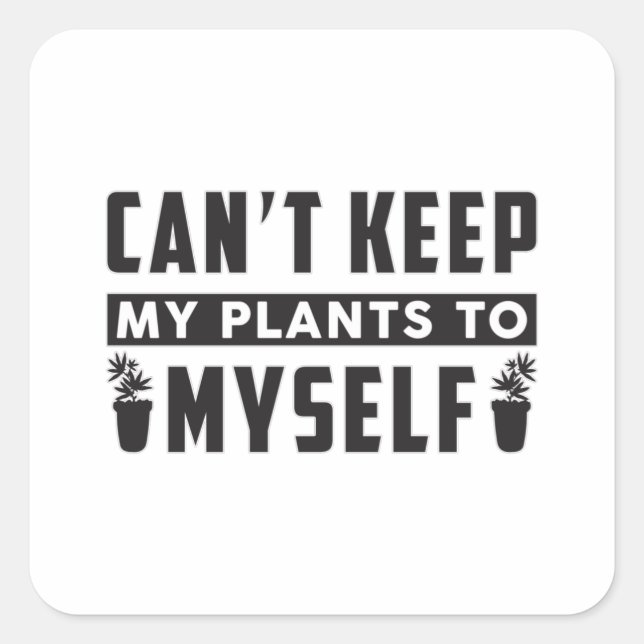 Can't Keep My Plants To Myself Gardening Funny Square Sticker (Front)
