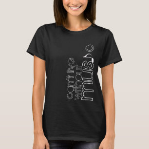 can't live without music T-Shirt