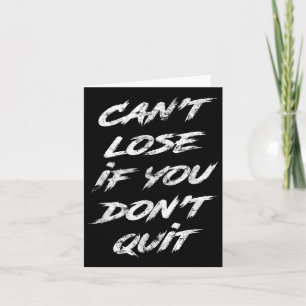 Cant Lose If You Dont Quit Motivational Card