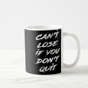 Cant Lose If You Dont Quit Motivational Coffee Mug