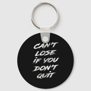 Cant Lose If You Dont Quit Motivational Key Ring