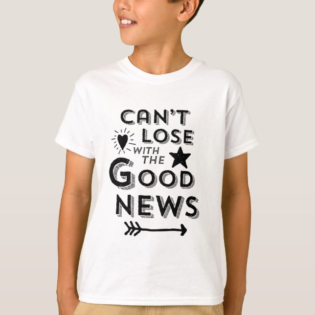 Can't Lose with the Good News T-Shirt (Front)