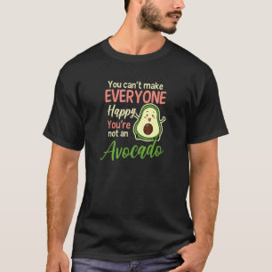 Can't Make Everybody Happy No Avocado Avocado T-Shirt