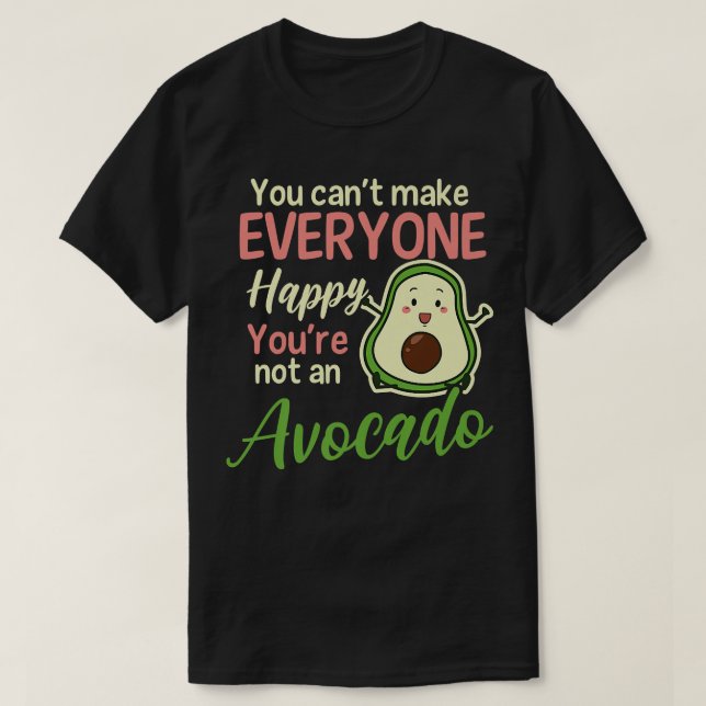 Can't Make Everybody Happy No Avocado Design Avoca T-Shirt (Design Front)