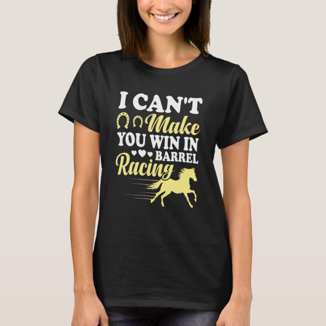 Can't Make You Win In Barrel Racing Fun Horse Race T-Shirt (Front)