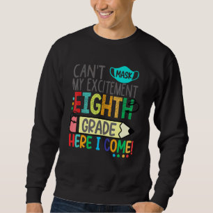 Cant Mask My Excitement Eighth Grade Here I Come Sweatshirt