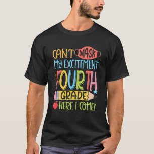 Can't Mask My Excitement Fourth Grade Grade Here I T-Shirt