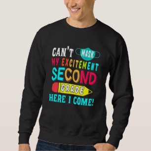Can't mask my excitement second grade here I come Sweatshirt