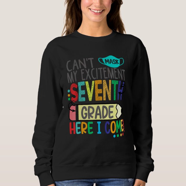 Cant Mask My Excitement Seventh Grade Here I Come Sweatshirt (Front)