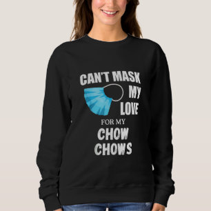 Can't Mask My Love For Chow Chow, Dog Lover Gift T Sweatshirt