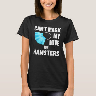 Cant Mask My Love For Hamsters 2020 T-Shirt