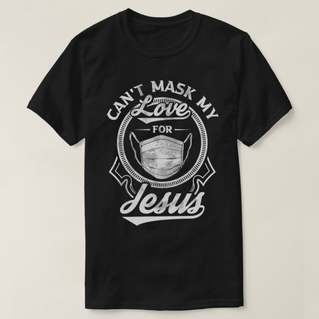 Cant Mask My Love For Jesus Inspirational Christia T-Shirt (Design Front)