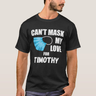 Can't Mask My Love For Timothy 2020 T-Shirt