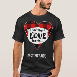 Can't Mask My Love For You, Activity Aide Cute Nur T-Shirt