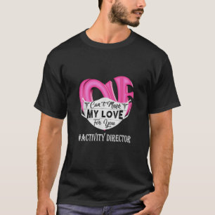 Can't Mask My Love For You Activity Director Valen T-Shirt