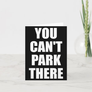 Cant Park There Funny Car Meme Sarcasm Men Women Card