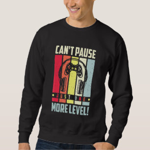 Cant Pause Just One More Level Gamer Sweatshirt