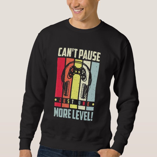 Cant Pause Just One More Level Gamer Sweatshirt (Front)