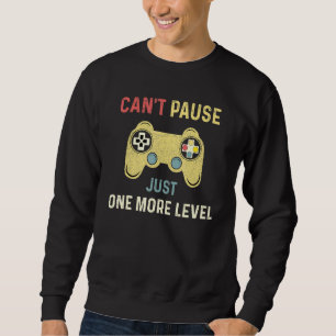Cant Pause Just One More Level Gamer Video Game Sweatshirt