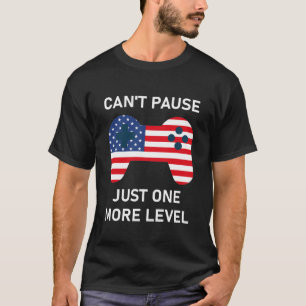 Can't Pause Just One More Level  T-Shirt
